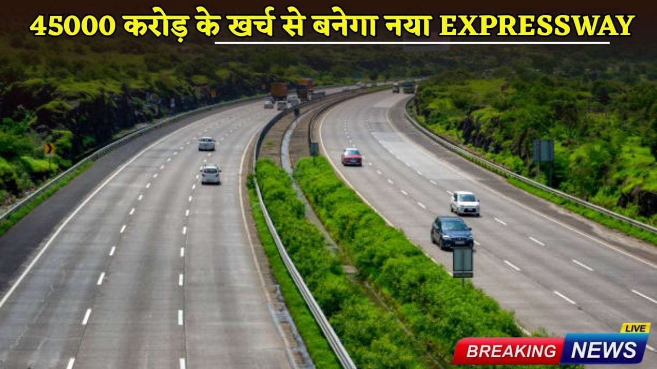 A new expressway will be constructed at a cost of Rs 45,000 crore